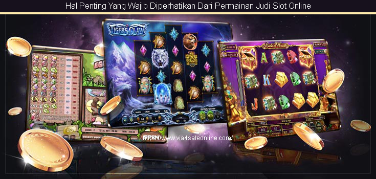 Hal Penting Yang Wajib Diperhatikan Dari Permainan Judi Slot Online