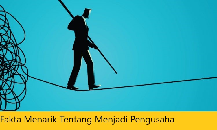 Fakta Menarik Tentang Menjadi Pengusaha