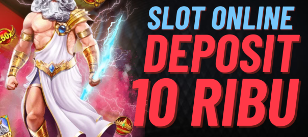 Inilah Keuntungan Bermain di Situs Slot Deposit 10k
